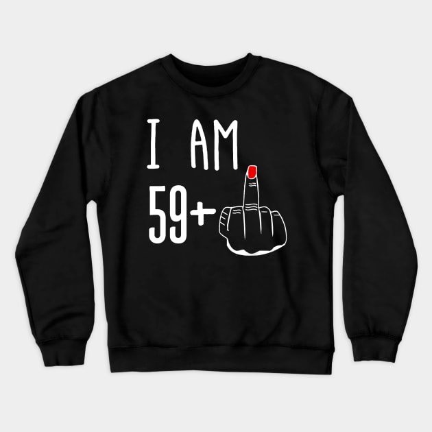 I Am 59 Plus 1 Middle Finger Funny 60th Birthday Crewneck Sweatshirt by Brodrick Arlette Store